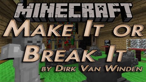 Make It, Break It | Episode 7 (END) | Minecraft Custom Map by Dirk Van Winden