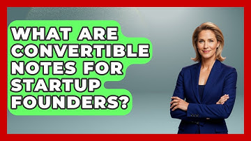 What Are Convertible Notes For Startup Founders? - Founders Supporting Founders