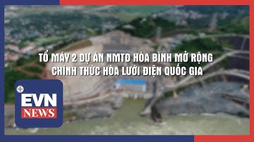 TỔ MÁY 2 DỰ ÁN NMTĐ HÒA BÌNH MỞ RỘNG CHÍNH THỨC HÒA LƯỚI ĐIỆN QUỐC GIA