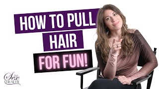 Learn How To Pull Hair For Fun [Kinky How To Guide]