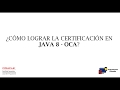 ¿Cómo lograr la certificación en Java 8? OCA - Oracle Certification Associate