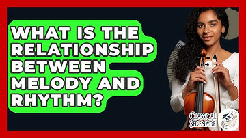 What Is The Relationship Between Melody And Rhythm? - Classical Serenade