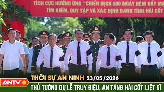 Thủ tướng Chính phủ dự lễ truy điệu, an táng 28 hài cốt liệt sĩ | Thời sự an ninh ngày 23/5 | ANTV
