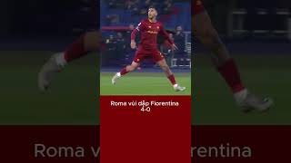 Roma vùi dập Fiorentina 4 - 0