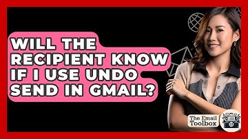 Will The Recipient Know If I Use Undo Send In Gmail? - TheEmailToolbox.com