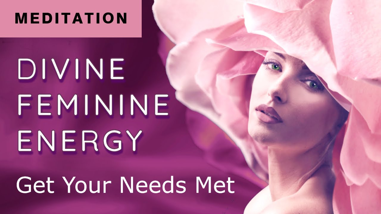 Divine Feminine Energy Meditation, ReceptivityYour Needs Lovingly Met