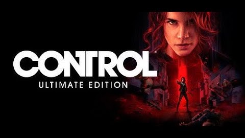 CONTROL Ultimate Edition Playthrough [LIVE]