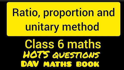 Ratio proportion and unitary method | Class 6 maths | HOTS questions | DAV maths book