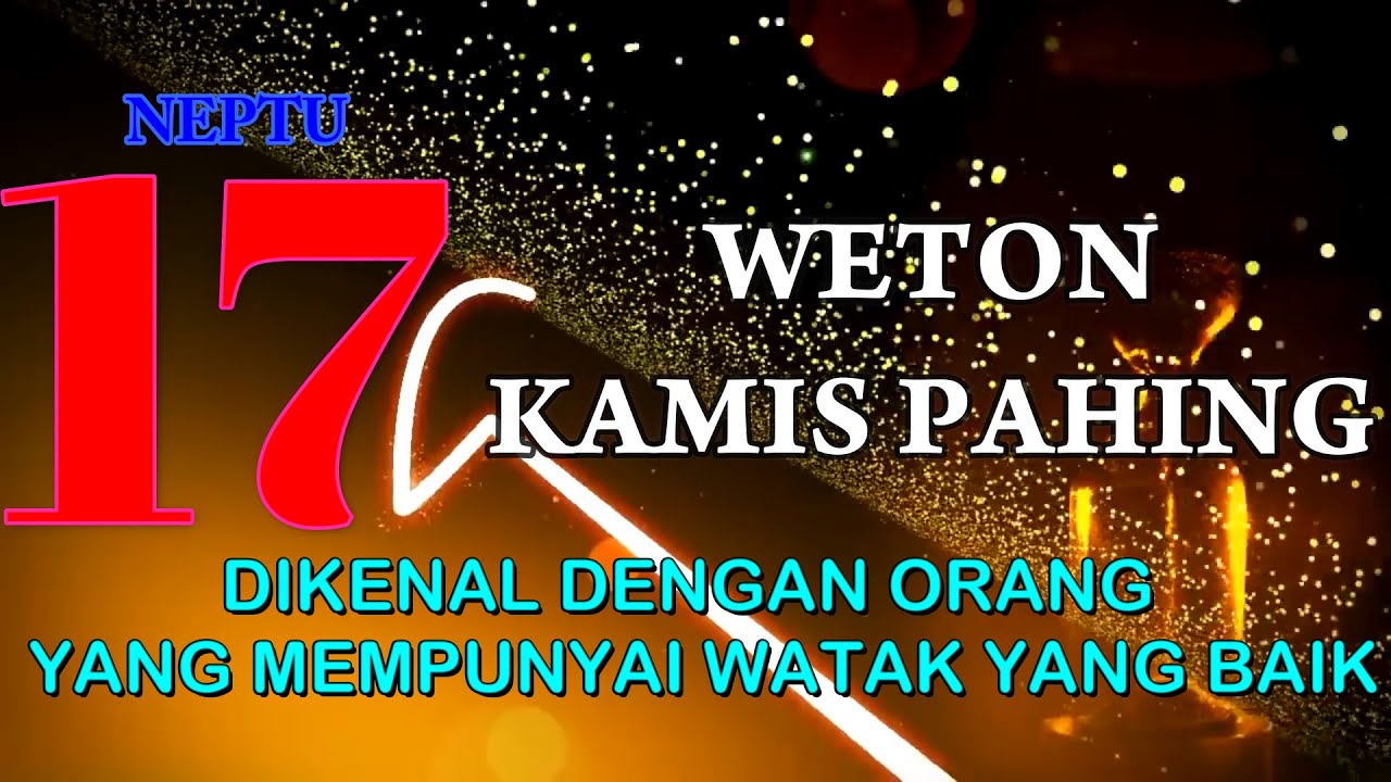 WETON JAWA KAMIS PAHING NEPTU 17 DIKENAL DENGAN WATAKNY… — Transcript