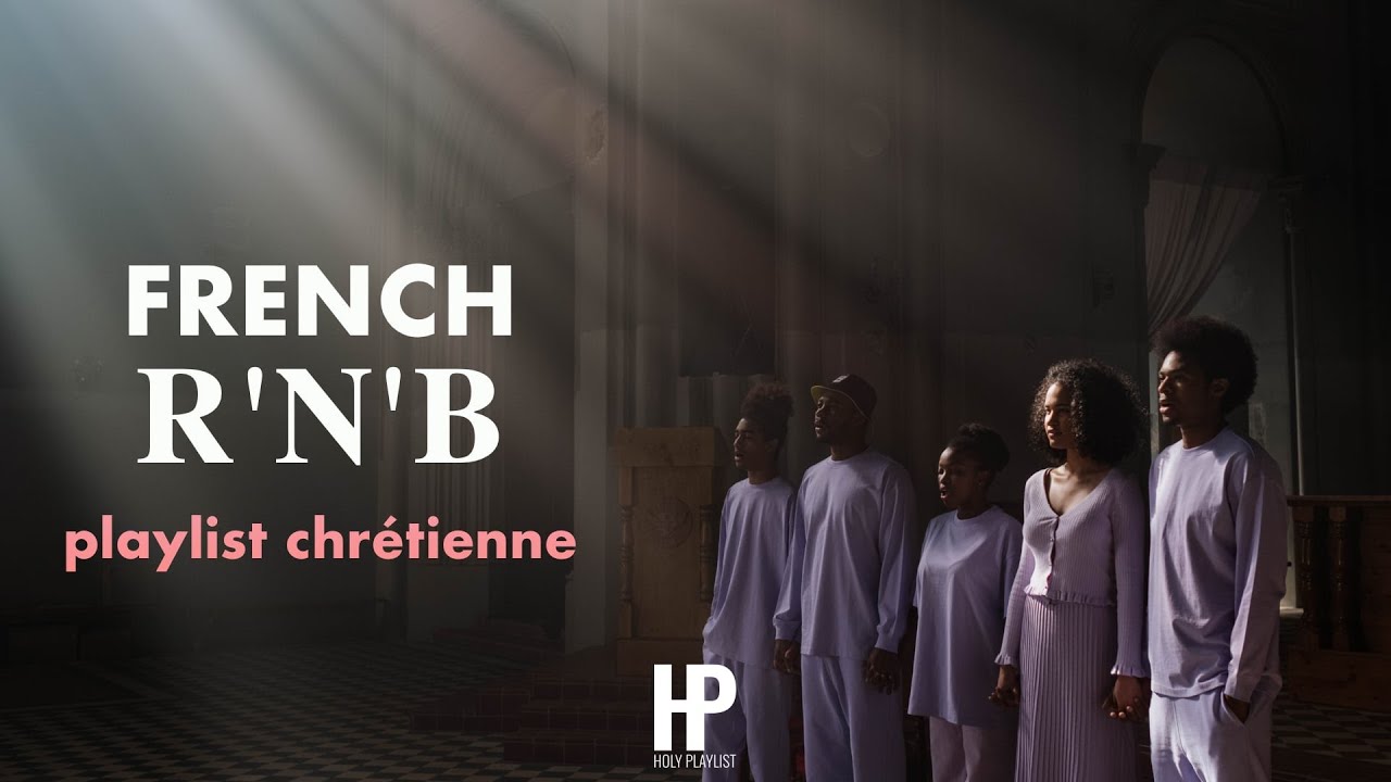 FRENCH R'N'B 3 - Playlist Chrétienne (A Christian Music Playlist) - YouTube