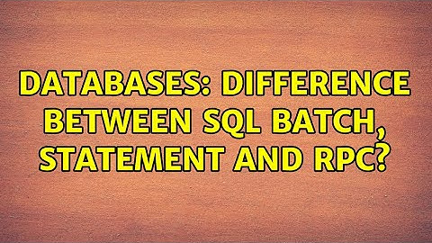 Databases: Difference between SQL batch, statement and RPC? (2 Solutions!!)