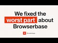 We fixed the worst part about Browserbase