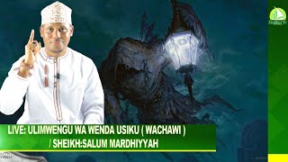 🔴LIVE: ULIMWENGU WA WENDA USIKU ( WACHAWI ) / SHEIKH:SALUM MARDHIYYAH