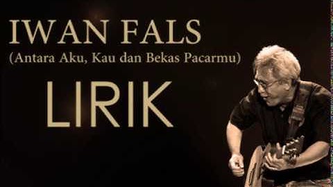 IWAN FALS  - ANTARA AKU, KAU DAN BEKAS PACARMU (NEW VERSION)