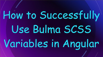How to Successfully Use Bulma SCSS Variables in Angular