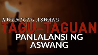 TAGU TAGUAN - PANLALANSI NG ASWANG