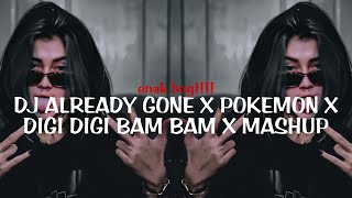 DJ ALREADY GONE X POKEMON X DIGI DIGI BAM BAM X MASHUP - djnya enak banget!!!dj viral tiktok 2022