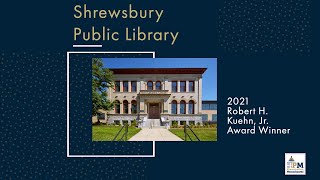 Shrewsbury Public Library: 2021 Robert H. Kuehn, Jr. Award Winner!
