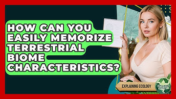 How Can You Easily Memorize Terrestrial Biome Characteristics? - Explaining Ecology