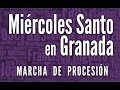 MIÉRCOLES SANTO EN GRANADA marcha de procesión de Sánchez Ruzafa :: BSMO Granada