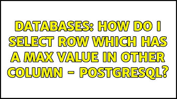 Databases: How do I select row which has a max value in other column - PostgreSQL?