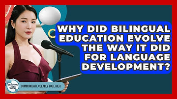 Why Did Bilingual Education Evolve The Way It Did For Language Development?
