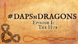 #DAPSnDRAGONS - Episode I: The Hub