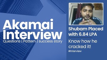 Check how Shubam cracked Akamai Interview - Interview Rounds, HR Discussion, Questions asked