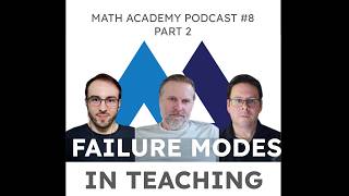 Failure Modes in Teaching | Math Academy Podcast #8, Part 2