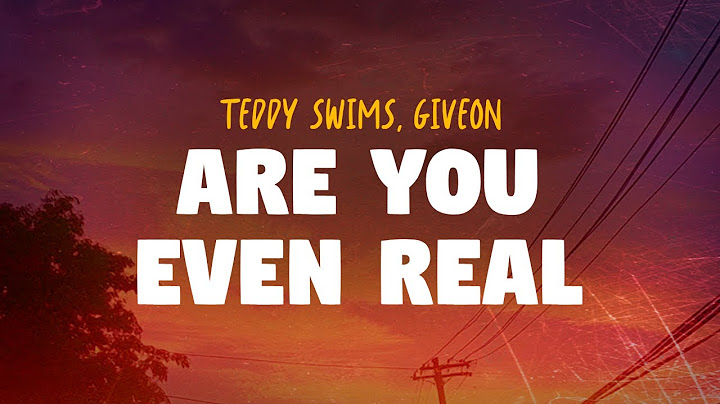Teddy Swims, Giveon - Are You Even Real (Lyrics)