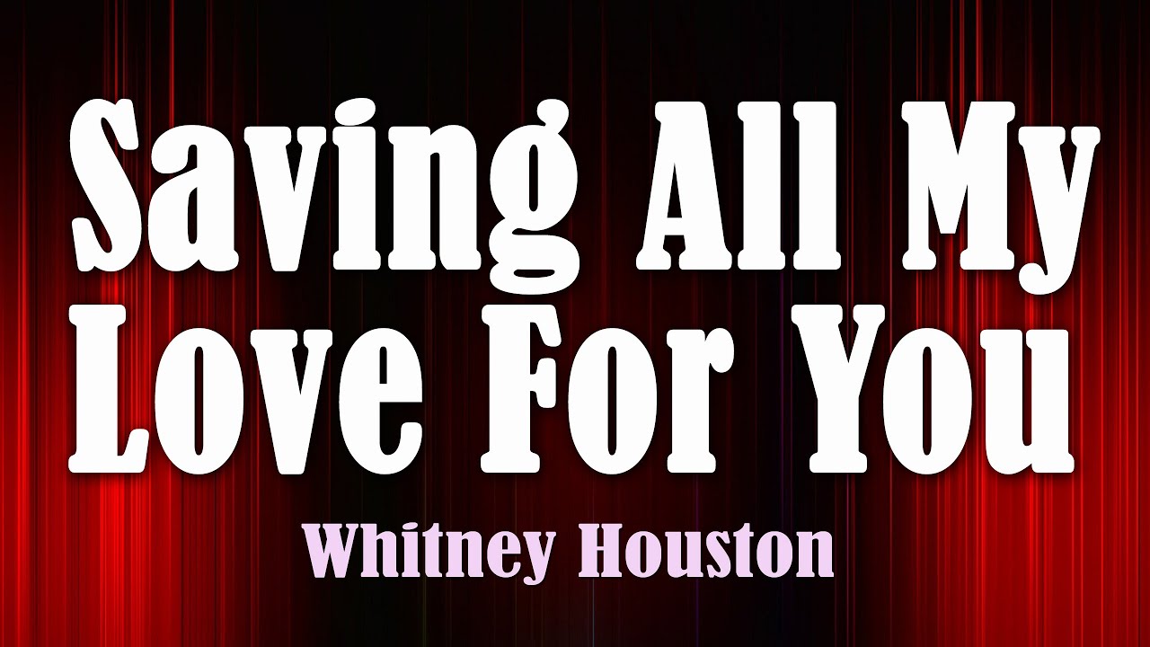 Saving all my love for you whitney houston lyrics youtube
