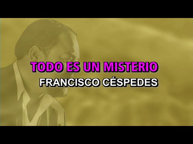 Francisco Céspedes - Todo es un misterio (Karaoke)