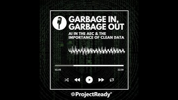 Garbage In, Garbage Out: AI In The AEC & The Importance Of Clean Data