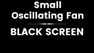 Black Screen ~ Small Oscillating Fan ~ White Noise