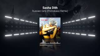 Sasha Dith - Russian Girls  (Pornobass Remix)