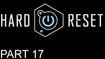 Hard Reset Walkthrough - PT. 17 - Chapter 7 - Part 2