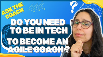 Do you need to be in tech to become an agile coach? | Ask the coach – agile Q & A