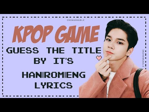 KPOP GAME: Guess the song title by random Han|Rom|Eng lyrics #1 | ongwannable