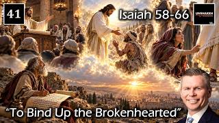 Come Follow Me - Isaiah 58-66: To Bind Up the Brokenhearted
