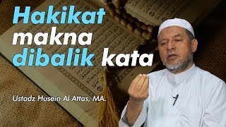 Hakikat Makna di Balik Kata - Ustadz Husein bin Hamid Alattas