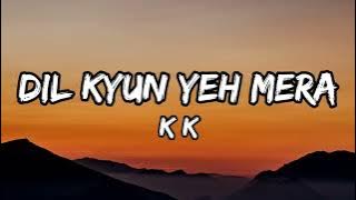 KK - Dil Kyun Yeh Mera (Lyrics)