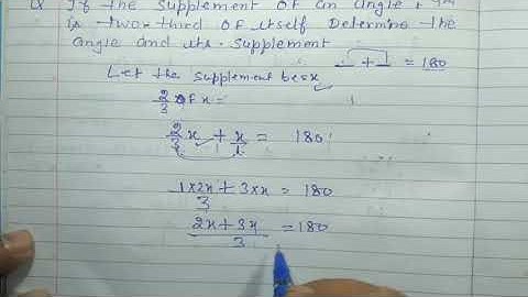 If the supplements of an angle is two third if itself .Determine the angle and its supplement