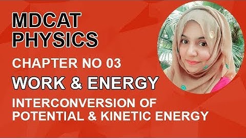 MDCAT Physics chapter3-Physics MDCAT ch 3 Interconversion Potential & Kinetic Energy - MDCAT Physics
