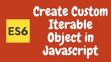 31. Create a Custom Iterable Object in Javascript. Custom Iterators in ES6 | ES2015