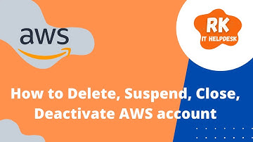 How to Delete, Suspend, Close, Deactivate AWS account