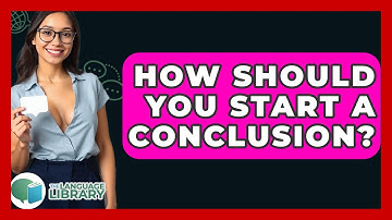 How Should You Start A Conclusion? - The Language Library