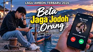 BETA JAGA JODOH ORANG | Lagu Ambon Terbaru 2026 | Lagu Ambon Sedih Terbaru