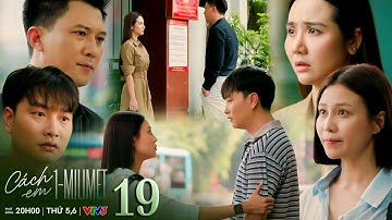 Cách em 1 milimet tập 19 | Đức được bảo lãnh ra ngoài, Viễn tuyên bố sẵn sàng đối đầu với chồng Ngân