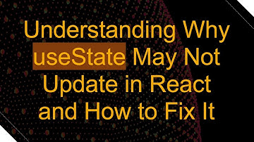 Understanding Why useState May Not Update in React and How to Fix It