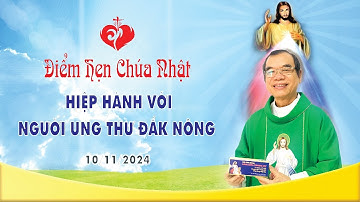 Điểm Hẹn Cháu Nhật | HIỆP HÀNH VỚI NGƯỜI UNG THƯ ĐẮK NÔNG | 10/11/2024